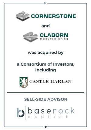 BaseRock Capital Advises Cornerstone and Claborn Manufacturing on Their Sale to a Consortium of Investors, Including Castle Harlan