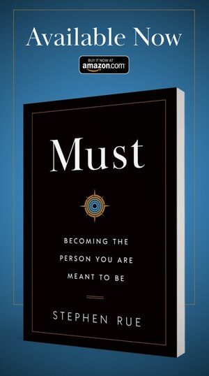 New Book Release: "Must: Becoming the Person You Are Meant to Be" -- Stephen Rue's Self-Help Breakthrough Draws High Praise from Leading Motivational Experts