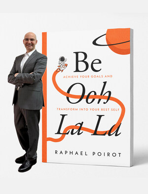 Transformation Strategist Raphael Poirot Launches "Be Ooh La La" -- A Practical Guide to Turning Vision Into Action