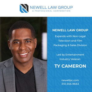 Newell Law Group PC Expands with Non-Legal Television and Film Packaging &amp; Sales Division led by Entertainment Industry Veteran Ty Cameron