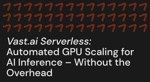Vast.ai Launches Serverless Orchestration Layer for Global GPU Cloud